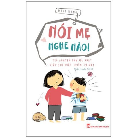  Sách: Nói Mẹ Nghe Nào – Trò Chuyện Như Mẹ Nhật Giúp Con Phát Triển Tư Duy 