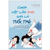 Sách: Chưa Một Lần Đau Sao Là Tuổi Trẻ