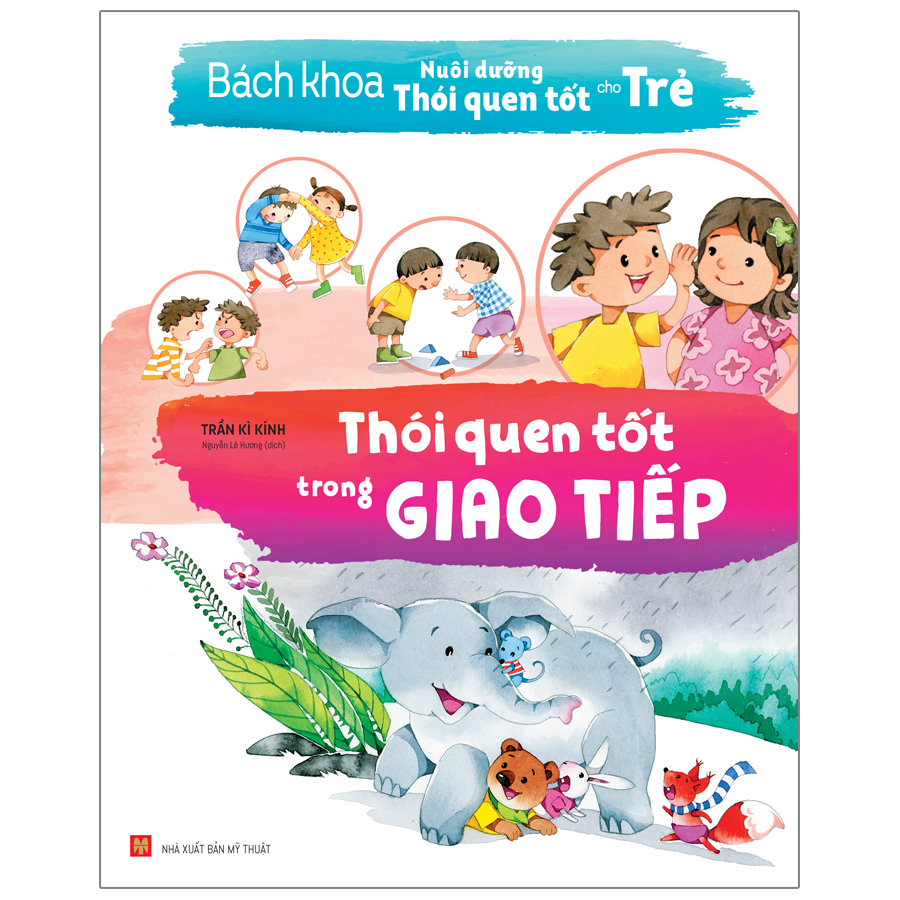 Sách: Bách Khoa Nuôi Dưỡng Thói Quen Tốt Cho Trẻ - Thói Quen Tốt Trong Giao Tiếp (Tái bản)