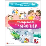 Sách: Bách Khoa Nuôi Dưỡng Thói Quen Tốt Cho Trẻ - Thói Quen Tốt Trong Giao Tiếp (Tái bản)