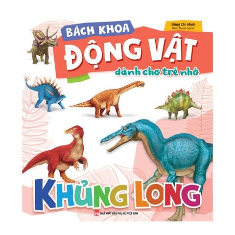 Sách: Bách Khoa Động Vật Dành Cho Trẻ Nhỏ  - Khủng Long (Tái Bản)
