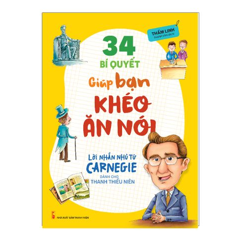  Sách: Lời Nhắn Nhủ Từ Carnegie Dành Cho Thanh Thiếu Niên - 34 Bí Quyết Giúp Bạn Khéo Ăn Nói (Tái Bản) 