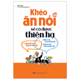 Sách: Khéo Ăn Nói Sẽ Có Được Thiên Hạ (Tái Bản)