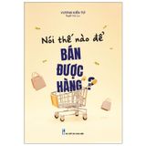 Sách: Nói Thế Nào Để Bán Được Hàng?