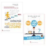 Sách: Combo Không Phải Thiếu May Mắn Chỉ Là Chưa Cố Gắng + Bạn Làm Việc Vì Ai