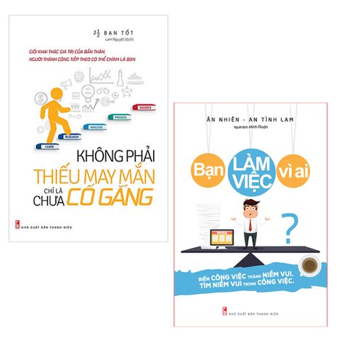  Sách: Combo Không Phải Thiếu May Mắn Chỉ Là Chưa Cố Gắng + Bạn Làm Việc Vì Ai 