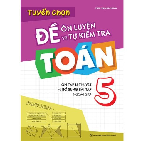  Sách: Tuyển Chọn Đề Ôn Luyện Và Tự Kiểm Tra Toán Lớp 5 