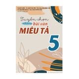 Sách: Tuyển Chọn Những Bài Văn Miêu Tả - Lớp 5 (Tái Bản)