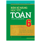 Sách: Rèn Kĩ Năng Học Tốt Toán - Lớp 6 (Tái Bản)