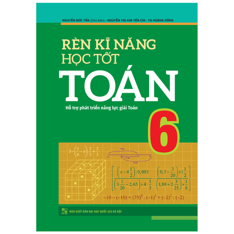  Sách: Rèn Kĩ Năng Học Tốt Toán - Lớp 6 (Tái Bản) 