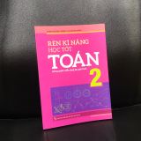 Sách: Combo Rèn Kĩ Năng Học Tốt Toán Lớp 2 + Tuyển Chọn Đề Ôn Luyện Và Tự Kiểm Tra Toán Lớp 2