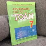 Sách: Rèn Kĩ Năng Học Tốt Toán - Lớp 7 (Tái Bản)