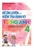 Sách: Đề Ôn Luyện Và Kiểm Tra Định Kỳ Tiếng Anh - Lớp 4