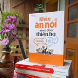 Sách: Khéo Ăn Nói Sẽ Có Được Thiên Hạ (Tái Bản)