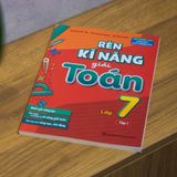 Sách: Rèn Kĩ Năng Giải Toán Lớp 7 - Tập 1 (Theo Chương Trình Giáo Dục Phổ Thông Mới)