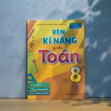 Sách: Rèn Kĩ Năng Giải Toán Lớp 8 - Tập 1 (Theo Chương Trình Giáo Dục Phổ Thông Mới)