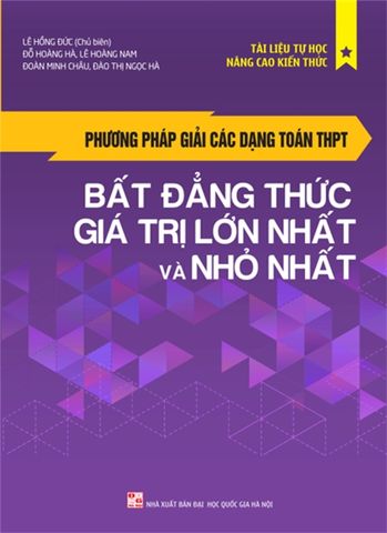  Sách: Phương Pháp Giải Các Dạng Toán THPT - Bất Đẳng Thức, Giá Trị Lớn Nhất Và Nhỏ Nhất 