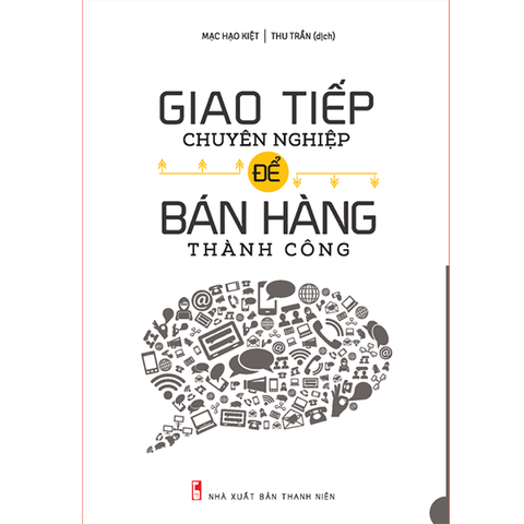  Sách: Giao Tiếp Chuyên Nghiệp Để Bán Hàng Thành Công (Tái Bản) 