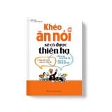 Sách: Khéo Ăn Nói Sẽ Có Được Thiên Hạ Bìa Cứng (Tái Bản)