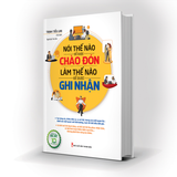 Sách: Nói Thế Nào Để Được Chào Đón, Làm Thế Nào Để Được Ghi Nhận (Bản Đặc Biệt)