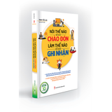 Sách: Nói Thế Nào Để Được Chào Đón, Làm Thế Nào Để Được Ghi Nhận (Bản Đặc Biệt)