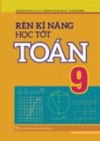 Sách: Rèn Kĩ Năng Học Tốt Toán - Lớp 9 (Tái Bản)