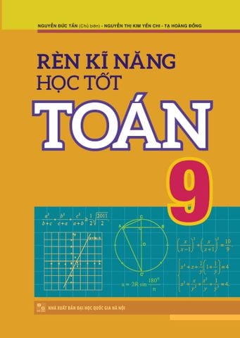  Sách: Rèn Kĩ Năng Học Tốt Toán - Lớp 9 (Tái Bản) 