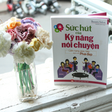 Sách: Sức Hút Của Kỹ Năng Nói Chuyện (Tái Bản)