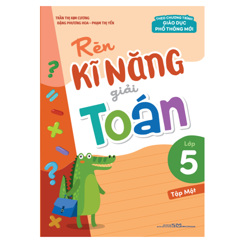  Sách: Rèn Kĩ Năng Giải Toán Lớp 5 - Tập 1 (Theo Chương Trình Giáo Dục Phổ Thông Mới) 