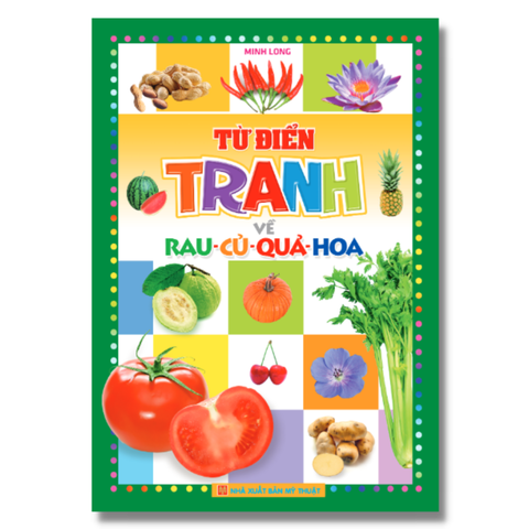  Sách: Từ Điển Tranh Về Rau - Củ - Quả - Hoa (Bìa mềm) - Tái bản 