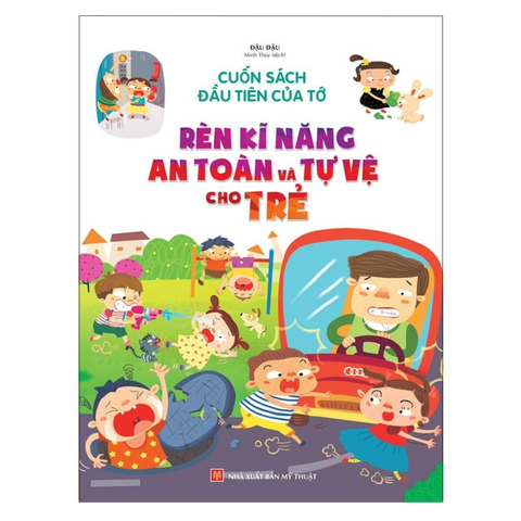 Sách: Cuốn Sách Đầu Tiên Của Tớ - Rèn Kĩ Năng An Toàn Tự Vệ 