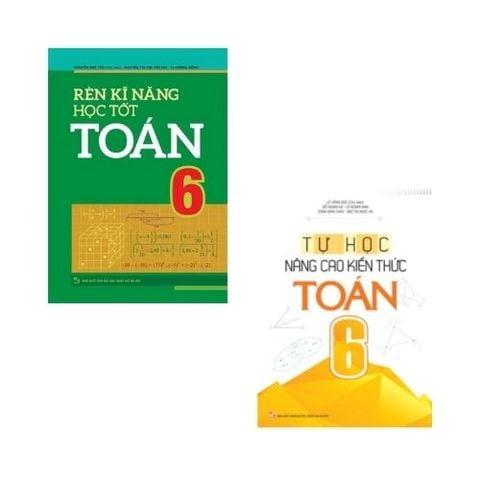  Sách: Combo Rèn Kĩ Năng Học Tốt Toán Lớp 6 + Tự Học Nâng Cao Kiến Thức Toán Lớp 6 