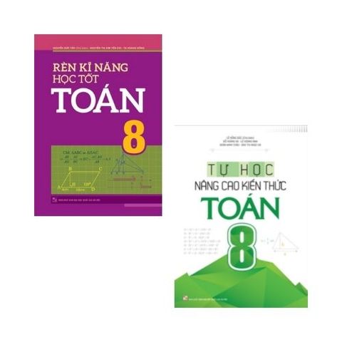  Sách: Combo Rèn Kĩ Năng Học Tốt Toán 8 (TB) + Tự Học Nâng Cao Kiến Thức Toán 8 (TB) 