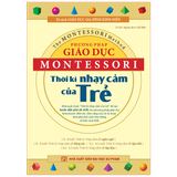 Sách: Phương Pháp Giáo Dục Montessori - Thời Kỳ Nhạy Cảm Của Trẻ