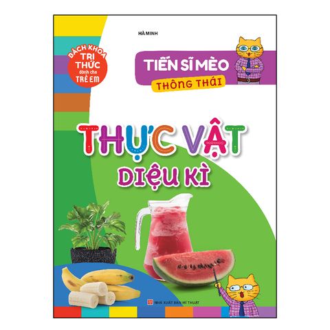  Sách: Tiến Sĩ Mèo Thông Thái - Thực Vật Diệu Kì 