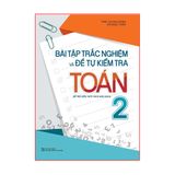 Sách: Bài Tập Trắc Nghiệm Và Đề Tự Kiểm Tra Toán - Lớp 2 (Tái Bản)