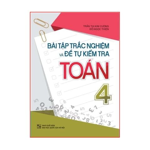  Sách: Bài Tập Trắc Nghiệm Và Đề Tự Kiểm Tra Toán - Lớp 4 