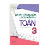 Sách: Bài Tập Trắc Nghiệm Và Đề Tự Kiểm Tra Toán - Lớp 3 (Tái Bản)