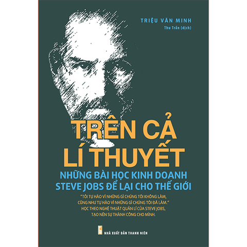  Sách: Trên Cả Lí Thuyết - Những Bài Học Kinh Doanh Steve Jobs Để Lại Cho Thế Giới 