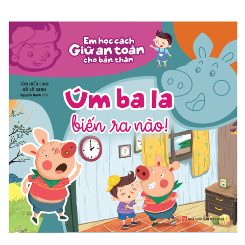 Sách: Úm Ba La Biến Ra Nào - Em Học Cách Giữ An Toàn Cho Bản Thân