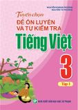 Sách: Tuyển Chọn Đề Ôn Luyện Và Tự Kiểm Tra Tiếng Viêt Lớp 3 - Tập 1