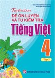 Sách: Tuyển Chọn Đề Ôn Luyện Và Tự Kiểm Tra Tiếng Viêt Lớp 4 - Tập 2 (2019)