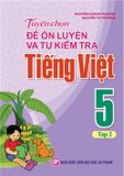 Sách: Tuyển Chọn Đề Ôn Luyện Và Tự Kiểm Tra Tiếng Viêt Lớp 55 - Tập 2 (2019)