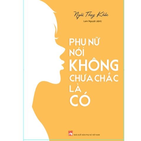  Sách: Phụ Nữ Nói Không Chưa Chắc Là Có 