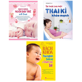 Sách: Combo Tri Thức Cho Một Thai Kì Khỏe Mạnh + Bách Khoa Thai Nghén Sinh Nở Chăm Sóc Em Bé + Bách Khoa Nuôi Dạy Trẻ Từ 0-3