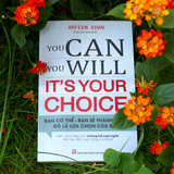 Sách: You Can, You Will. It's Your Choice! Bạn Có Thể, Bạn Sẽ Thành Công Đó Là Lựa Chọn Của Bạn!