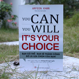 Sách: You Can, You Will. It's Your Choice! Bạn Có Thể, Bạn Sẽ Thành Công Đó Là Lựa Chọn Của Bạn!