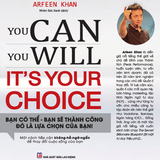 Sách: You Can, You Will. It's Your Choice! Bạn Có Thể, Bạn Sẽ Thành Công Đó Là Lựa Chọn Của Bạn!