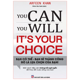 Sách: You Can, You Will. It's Your Choice! Bạn Có Thể, Bạn Sẽ Thành Công Đó Là Lựa Chọn Của Bạn!