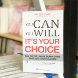 Sách: You Can, You Will. It's Your Choice! Bạn Có Thể, Bạn Sẽ Thành Công Đó Là Lựa Chọn Của Bạn!